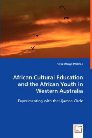 Buch African Cultural Education and the African Youth in Western Australia Peter Mbago Wakholi