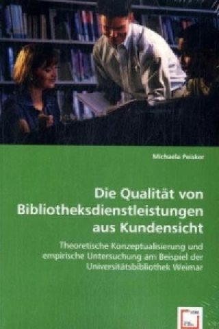 Książka Die Qualität von Bibliotheksdienstleistungenaus Kundensicht Michaela Peisker