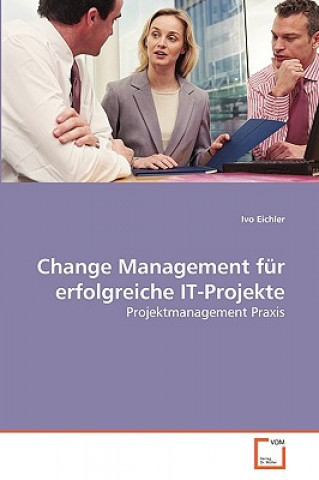 Book Change Management fur erfolgreiche IT-Projekte Ivo Eichler