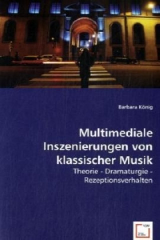 Książka Multimediale Inszenierungen von klassischer Musik Barbara König