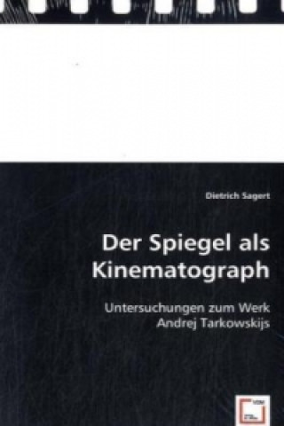 Könyv Der Spiegel als Kinematograph Dietrich Sagert