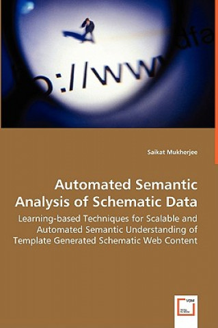 Könyv Automated Semantic Analysis of Schematic Data - Learning-based Techniques for Scalable and Automated Semantic Understanding of Template Generated Sche Saikat Mukherjee