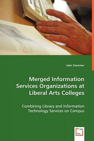 Книга Merged Information Services Organizations at Liberal Arts Colleges John Stemmer