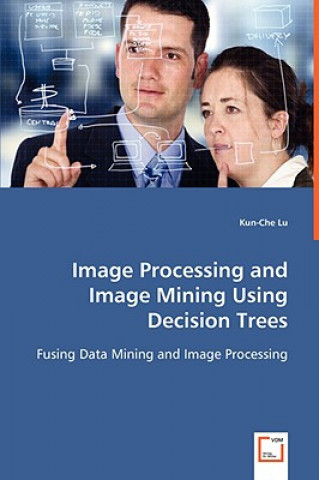 Boek Image Processing and Image Mining Using Decision Trees Kun-Che Lu