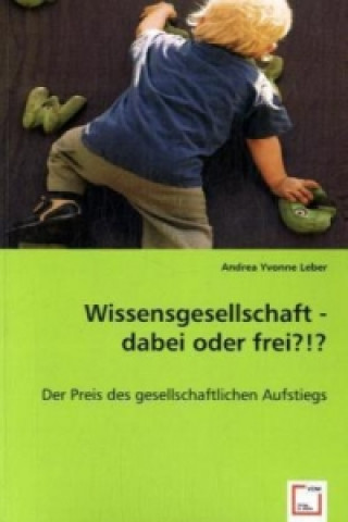 Knjiga Wissensgesellschaft - dabei oder frei?!? Andrea Y. Leber