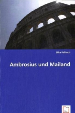 Kniha Ambrosius und Mailand Silke Pallasch