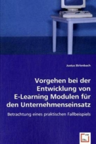 Kniha Vorgehen bei der Entwicklung von E-Learning Modulen für den Unternehmenseinsatz Justus Birlenbach