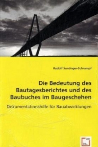 Kniha Die Bedeutung des Bautagesberichtes und des Baubuches im Baugeschehen Rudolf Suntinger-Schrampf