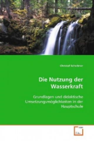 Kniha Die Nutzung der Wasserkraft Christof Scheibner