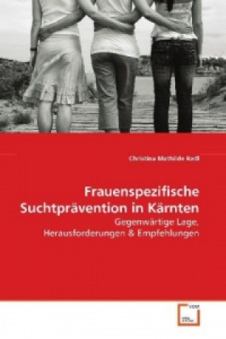 Könyv Frauenspezifische Suchtprävention in Kärnten Christina Mathilde Radl