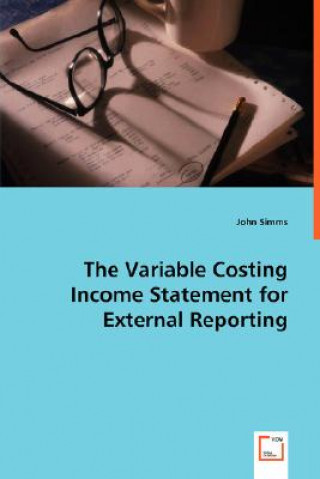 Kniha Variable Costing Income Statement for External Reporting John Simms