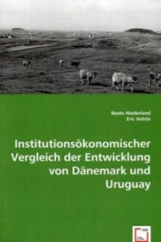 Könyv Institutionsökonomischer Vergleich der Entwicklung von Dänemark und Uruguay Beate Niederland