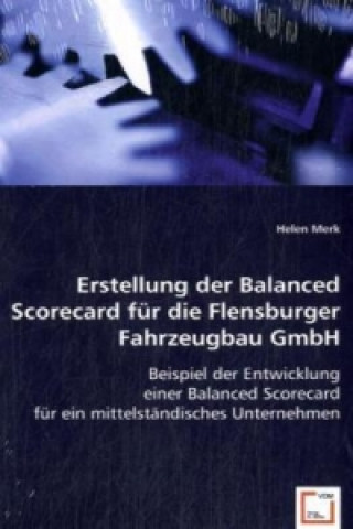 Kniha Erstellung der Balanced Scorecard für die Flensburger Fahrzeugbau GmbH Helen Merk