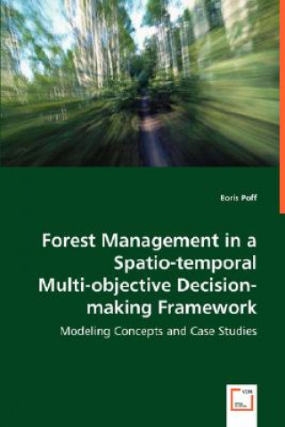 Kniha Forest Management in a Spatio-temporal Multi-objective Decision-making Framework Boris Poff