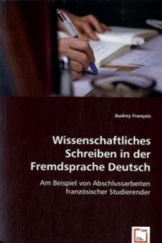 Knjiga Wissenschaftliches Schreiben in der Fremdsprache Deutsch Audrey François