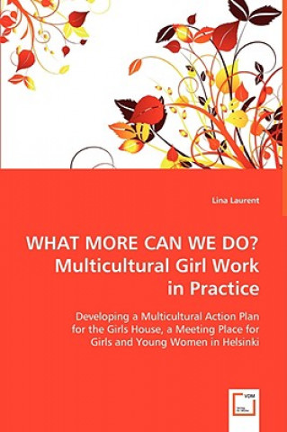 Carte WHAT MORE CAN WE DO? Multicultural Girl Work in Practice Lina Laurent