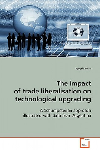 Buch impact of trade liberalisation on technological upgrading Valeria Arza