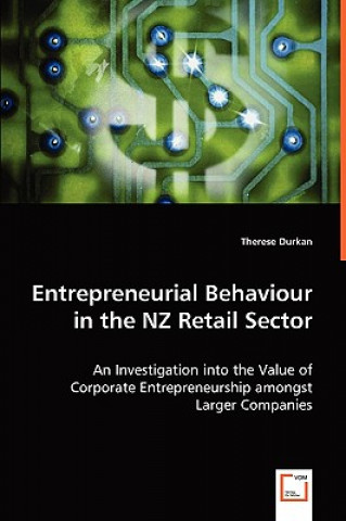 Buch Entrepreneurial Behaviour in the NZ Retail Sector - An Investigation into the Value of Corporate Entrepreneurship amongst Larger Companies Therese Durkan