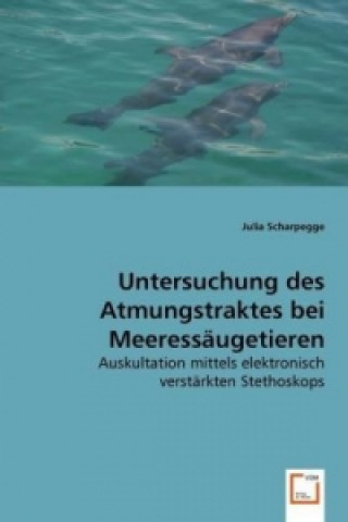 Kniha Untersuchung des Atmungstraktes bei Meeressäugetieren Julia Scharpegge