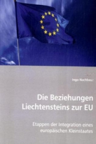 Kniha Die Beziehungen Liechtensteins zur EU Ingo Nachbaur