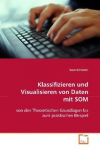 Kniha Klassifizieren und Visualisieren von Daten mit SOM Sven Schröder