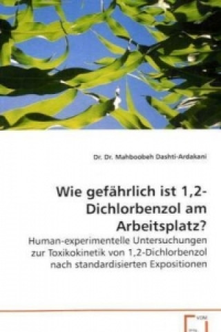 Kniha Wie gefährlich ist 1,2-Dichlorbenzol am Arbeitsplatz? Mahboobeh Dashti-Ardakani