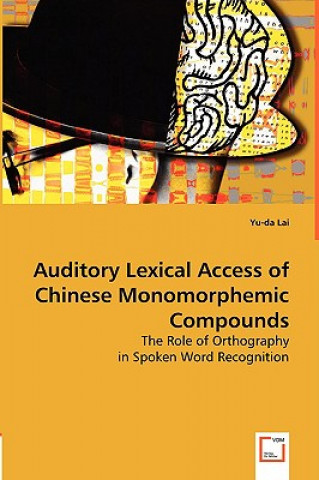 Kniha Auditory Lexical Access of Chinese Monomorphemic Compounds Yuda Lai