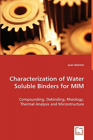Kniha Characterization of Water Soluble Binders for MIM Juan Adames