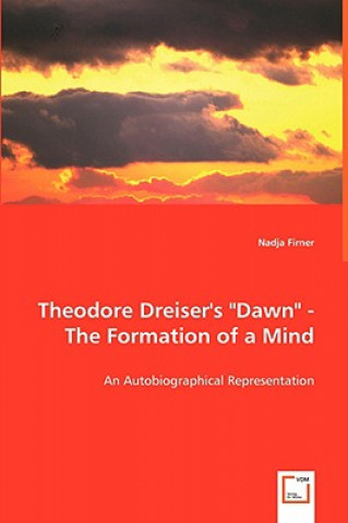 Książka Theodore Dreiser's Dawn - The Formation of a Mind Nadja Firner