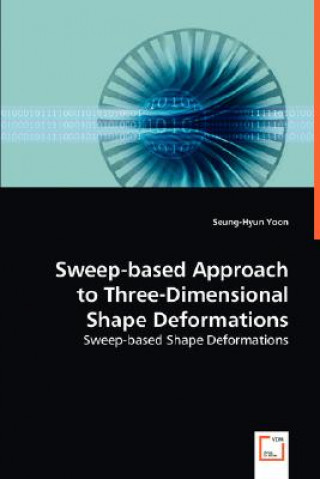 Kniha Sweep-based Approach to Three-Dimensional Shape Deformations Seung-Hyun Yoon