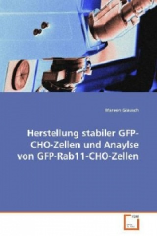 Carte Herstellung stabiler GFP-CHO-Zellen und Anaylse von GFP-Rab11-CHO-Zellen Mareen Glausch