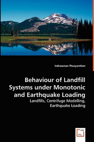 Buch Behavior of Landfill Systems under Monotonic and Earthquake Loading Indrasenan Thusyanthan