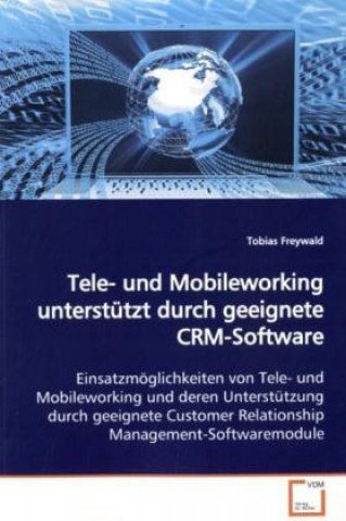 Książka Tele- und Mobileworking unterstützt durch geeignete  CRM-Software Tobias Freywald