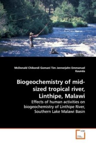 Kniha Biogeochemistry of mid-sized tropical river,  Linthipe, Malawi McDonald Chikondi Gomani