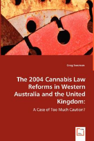 Könyv 2004 Cannabis Law Reforms in Western Australia and the United Kingdom Greg Swensen