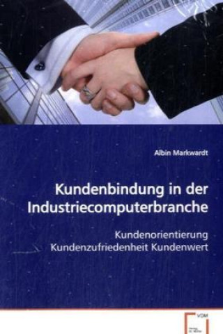 Książka Kundenbindung in der Industriecomputerbranche Albin Markwardt