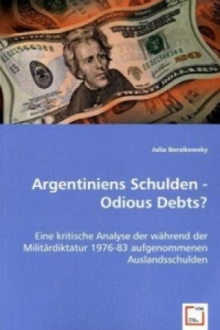 Könyv Argentiniens Schulden - Odious Debts? Julia Borzikowsky