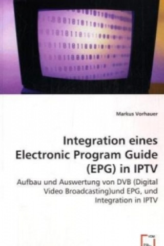 Kniha Integration einesElectronic Program Guide (EPG)in IPTV Markus Vorhauer