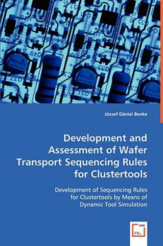 Buch Development and Assessment of Wafer Transport Sequencing Rules for Clustertools Jozsef D. Benke