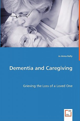 Book Dementia and Caregiving Jo A. Kelly