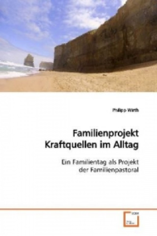 Kniha Familienprojekt Kraftquellen im Alltag Philipp Wirth