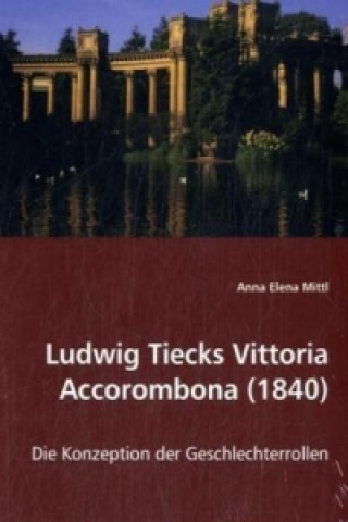 Книга Ludwig Tiecks Vittoria Accorombona (1840) Anna E. Mittl