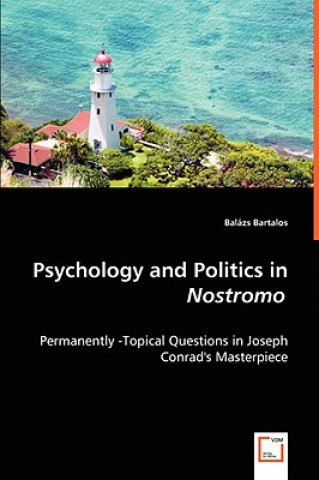 Könyv Psychology and Politics in Nostromo - Permanently -Topical Questions in Joseph Conrad's Masterpiece Balázs Bartalos