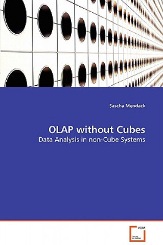 Kniha OLAP without Cubes - Data Analysis in non-Cube Systems Sascha Mendack