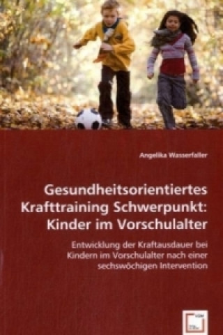 Książka Gesundheitsorientiertes KrafttrainingSchwerpunkt: Kinder im Vorschulalter Angelika Wasserfaller