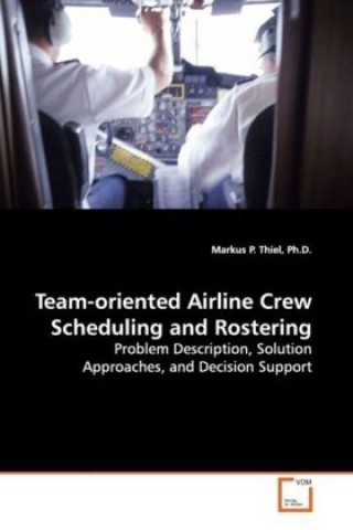 Kniha Team-oriented Airline Crew Scheduling and Rostering Markus P. Thiel