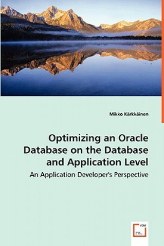 Книга Optimizing an Oracle Database on the Database and Application Level - An Application Developer's Perspective Mikko Kärkkäinen