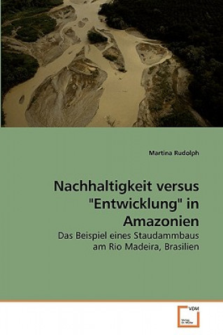 Kniha Nachhaltigkeit versus Entwicklung in Amazonien Martina Rudolph