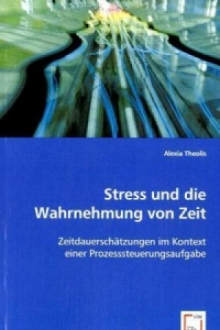 Könyv Stress und die Wahrnehmung von Zeit Alexia Theolis