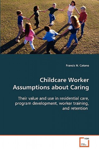 Book Childcare Worker Assumptions about Caring Francis N. Catano